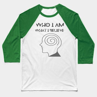 Who I am What I believe Baseball T-Shirt